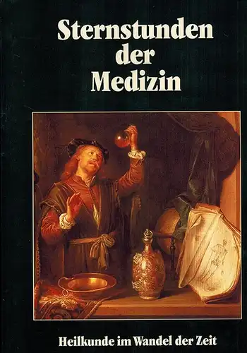 Toellner, Richard (Hg.): Sternstunden der Medizin. Heilkunde im Wandel der Zeit. Deutsche Bearbeitung unter der fachlichen Beratung des Instituts für Theorie und Geschichte der Medizin...