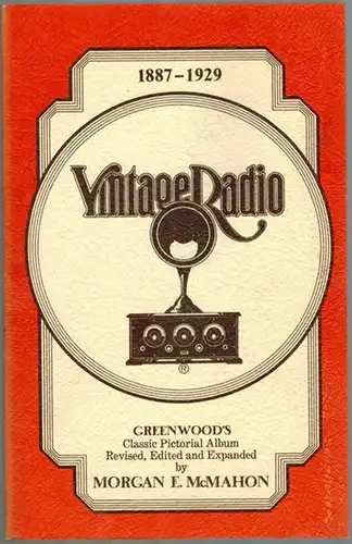 McMahon, Morgan E: Vintage Radio. Harold Greenwood's Historical Album Expanded With More Old Ads, Illustrations and Many Photos of Wireless and Radio Equipment. Third edition
 Rolling Hills Estates (Calif.), Vintage Radio, (1981). 