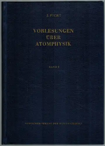 Picht, Johannes: Vorlesungen über Atomphysik. [1] Band I. [2] Band II
 Berlin, Deutscher Verlag der Wissenschaften, 1956 / 1957. 