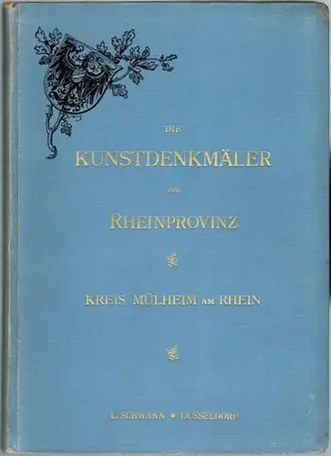 Clemen, Paul: Die Kunstdenkmäler des Kreises Mülheim am Rhein. Im Auftrage des Provinzialverbandes der Rheinprovinz in Verbindung mit Edmund Renard bearbeitet. Mit 12 Tafeln und...