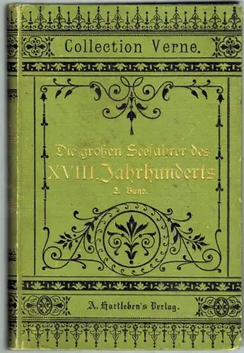 Verne, Julius [Jules]: Die großen Seefahrer des 18. [XVIII.] Jahrhunderts. Autorisirte Ausgabe. Zweiter Band. Dritte Auflage. [= Collection Verne. Band 34]
 Wien - Pest - Leipzig, A. Hartleben's Verlag, ohne Jahr [um 1891]. 