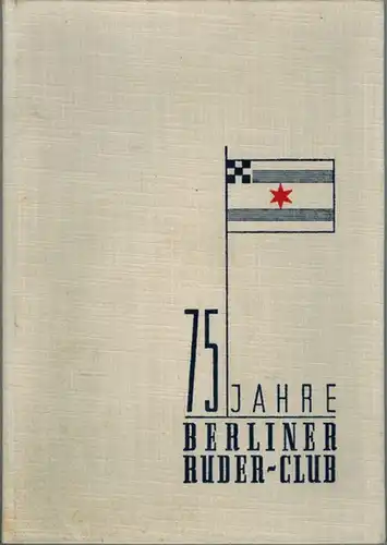 Neumann, Carlheinz: 1880-1955. Festschrift des Berliner Ruder-Club. 5. November 1955. [= 75 Jahre Berliner Ruder-Club; mit Beilage:] Festrede des 1. Vorsitzenden Rudi Seifert auf der Festveranstaltung am 4. November 1955 im Hause des Vereins Berliner Kauf