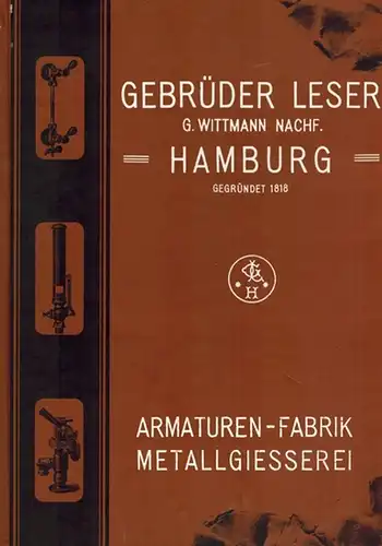 Leser, Wolfgang: 1818 - 1993. 175 Jahre Gebr. Leser, G. Wittmann Nachf. Armaturenfabrik Hamburg & Hohenwestedt. Geschichte und Geschichten eines Hamburger Familienunternehmens. Für die Familie...