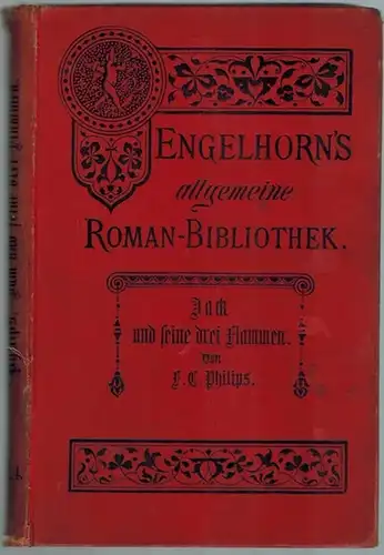 Philips, F. C: Jack und seine drei Flammen. Roman. Autorisierte Uebersetzung aus dem Englischen von Natalie Rümelin. [= Engelhorn's Allgemeine Romanbibliothek. Eine Auswahl der besten...