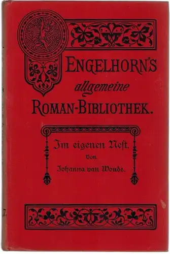 Wonde, Johanna van: Im eigenen Nest. Autorisierte Uebersetzung aus dem Holländischen von C. D. van Hoorn. [= Engelhorn's Allgemeine Romanbibliothek. Eine Auswahl der besten modernen...