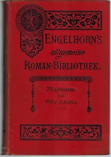 Schubin, Ossip: Maximum. Roman aus Monte Carlo. Erster [und] Zweiter Band. [= Engelhorns Allgemeine Roman-Bibliothek. Eine Auswahl der besten modernen Romane aller Völker. 20. Jahrgang. Band 5/6]
 Stuttgart, J. Engelhorn, 1903. 