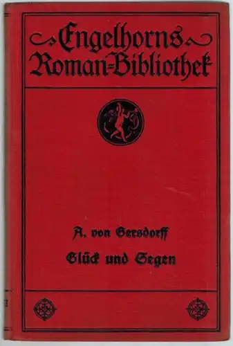 Gersdorff, A. von: Glück und Segen. Roman. [= Engelhorns Allgemeine Roman-Bibliothek. Eine Auswahl der besten modernen Romane aller Völker. Band 3. Einunddreißigster Jahrgang]
 Stuttgart, J. Engelhorn, 1914. 