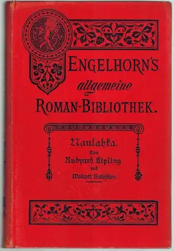 Kipling, Rudyard; Balestier, Wolcott: Naulahka, das Staatsglück. Autorisierte Uebersetzung aus dem Englischen von Emmy Becher. Erster [und] Zweiter Band. [= Engelhorn's Allgemeine Romanbibliothek. Eine Auswahl...