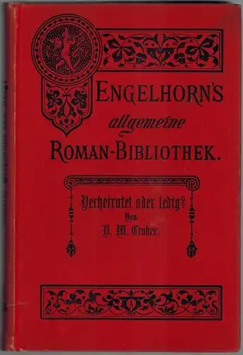 Croker, B. M: Verheiratet oder ledig? Roman. Autorisierte Uebersetzung aus dem Englischen von A. Scheibe. Erster [und] Zweiter Band. [= Engelhorn's Allgemeine Romanbibliothek. Eine Auswahl...