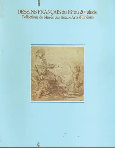 Dessins Francais du 16e au 20e siècle. Collections du Musée des Beaux-Arts d'Orléans. 7 avril - 6 maj 1990 Musée d'art Moderne, Kamakura. 27 mai...