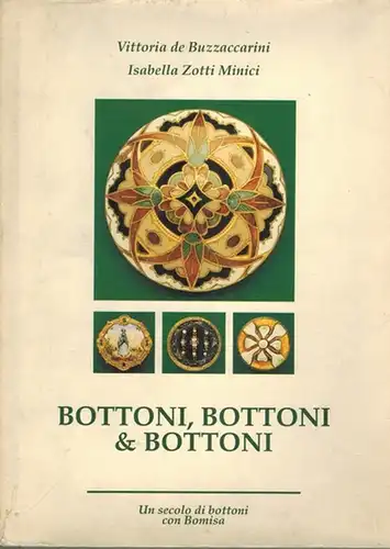 Buzzaccarini, Vittoria de; Minici, Isabella Zotti: Bottoni, bottoni & bottoni. [Bomisa, bottoni per tre generazioni. 70° anno Bomisa. Un secolo di bottoni con Bomisa]
 Modena, Zanfi Editori März 1990. 