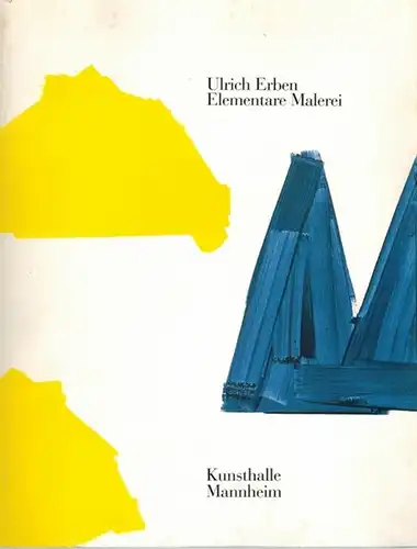 Ulrich Erben - Elementare Malerei. Bilder und Arbeiten auf Papier. Städt. Kunsthalle Mannheim. 7. 4. - 20. 5. 1984
 Mannheim, Städtische Kunsthalle, 1984. 