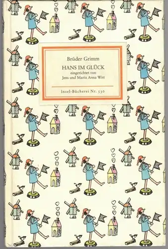 Grimm, Jacob und Wilhelm: Hans im Glück. Ein Märchen der Brüder Grimm, eingerichtet von Jens und Maria Anna Witt. Erste Auflage. [= Insel-Bücherei Nr. 530]
 Frankfurt am Main, Insel Verlag, 1992. 