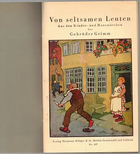 Grimm, Jacob und Wilhelm: Von seltsamen Leuten. Aus den Kinder- und Hausmärchen der Gebrüder Grimm. [Verlags-Nr. 187]. [Umschlagtitel abweichend: Märchen von seltsamen Leuten. Die Buchreihe...