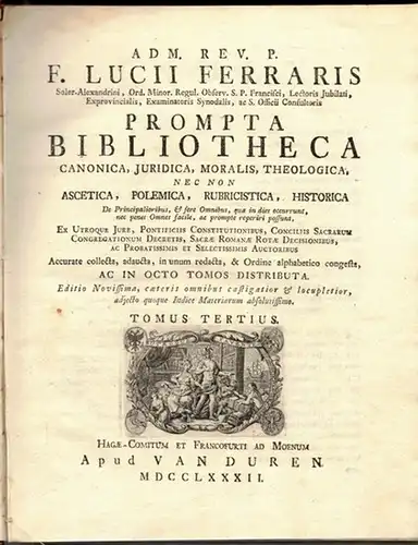 Ferraris, Lucius: Adm. Rev. P. F. Lucii Ferraris Prompta Bibliotheca canonica, juridica, moralis, theologica, nec non ascetica, polemica, rubricistica, historica,  in octo tomos distributa...