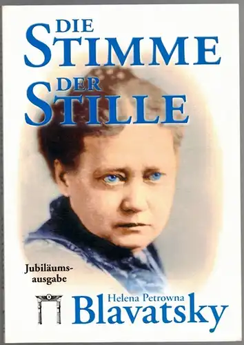 Blavatsky, Helena Petrowna: Die Stimme der Stille. Jubiläumsausgabe. Ausgewählte Fragmente aus dem "Buch der Goldenen Regeln". Für den täglichen Gebrauch der Lanus (Schüler), übersetzt und...