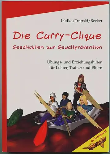 Die Curry-Clique. Geschichten zur Gewaltprävention. Übungs- und Erziehungshilfen für Lehrer, Trainer und Eltern. Lüdke, Christian und Peter Trapski