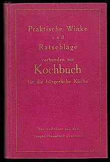 Praktische Winke und Ratschläge verbunden mit Kochbuch für die bürgerliche Küche. Im Anhange: Kinderpflege, Haus- und Gemeinnütziges und Sammlung vorzüglicher Hausmittel. Schäfer, C