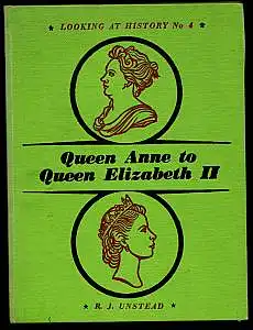 Queen Anne to Queen Elizabeth II. Unstead, R. J