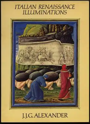 Italian Renaissance Illuminations. Alexander, J(onathan) J(ames) G(raham)