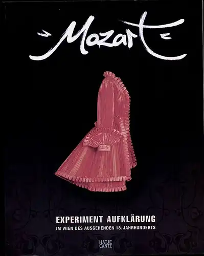 Mozart. Experiment Aufklärung im Wien des ausgehenden 18. Jahrhundert. Katalog zur Ausstellung des Da-Ponte-Instituts. Lachmayer, Herbert [Hrsg.]