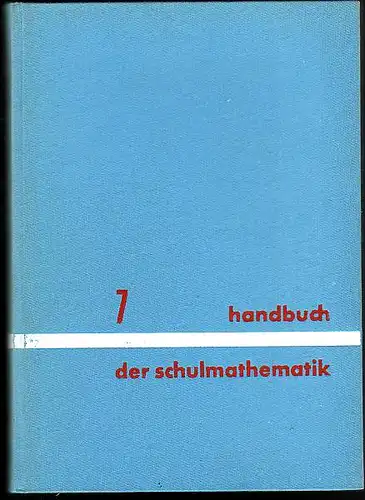 Wolff, Georg (Hrsg): Handbuch der Schulmathematik. Band 7. Neuere Entwicklungen. 