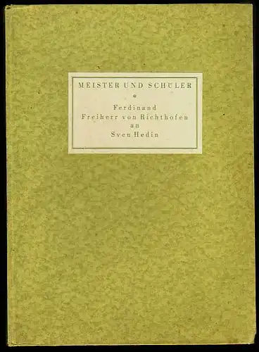 Tiessen, Ernst (Hrsg): Meister und Schüler. Ferdinand Freiherr von Richthofen an Sven Hedin. Mit einer Einleitung und Erläuterungen von Sven Hedin. 