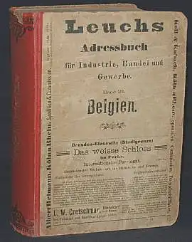 Leuchs Adressbuch aller Länder der Erde der Kaufleute, Fabrikanten, Gewerbetreibenden, Gutsbesitzer etc. etc. zugleich Handelsgeographie, Produkten- und Fabrikanten-Bezugsangabe. Band 21. Belgien. 9. Auflage. 