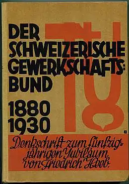 Heeb, Friedrich: Der Schweizerische Gewerkschaftsbund 1880 bis 1930. Denkschrift zum fünfzigsten Jubiläum. 