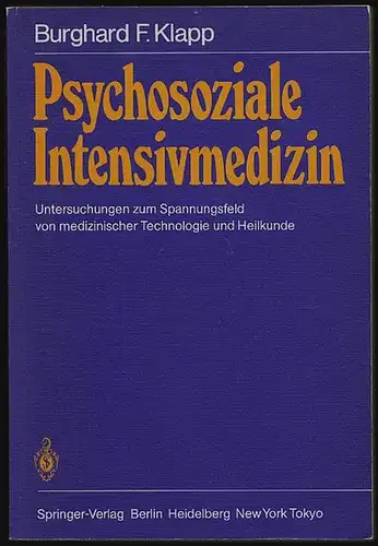 Klapp, Burghard: Psychosoziale Intensivmedizin. Untersuchungen zum Spannungsfeld von medizinischer Technologie und Heilkunde. 