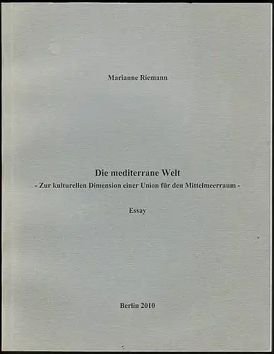 Riemann, Marianne: Die mediterrane Welt. Zur kulturellen Dimension einer Union für den Mittelmeerraum . Essay. 