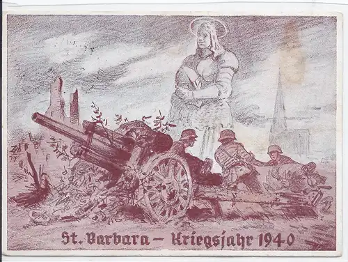 [Ansichtskarte] DT- Reich (002012) Propagandakarte "St. Barbara, Kriegsjahr 1940" seltene Farbkarte als Feldpost gelaufen am 4.12.1940. 