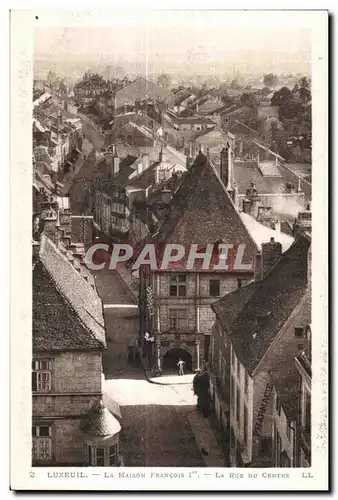 Luxeuil les Bains - La Maison Francois I - La Rue du Centre - Cartes postales