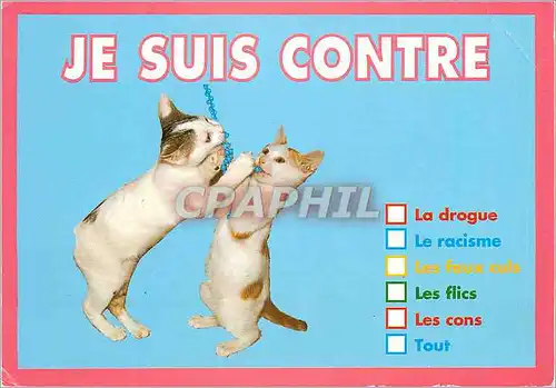 Cartes postales moderne Je suis contre la Drogue le Racisme les Faux Culs les Flics les Cons Tout Chats