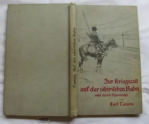 Zur Kriegszeit auf der sibirischen Bahn und durch Russland - Reisebriefe von Karl Tanera