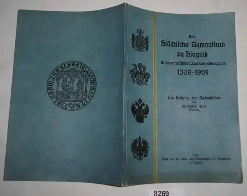 Le lycée municipal à Liegnitz dans son développement historique de 1309-1909 - Une contribution à la commémoration