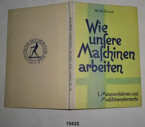 Wie unsere Maschinen arbeiten I. Meßverfahren und Maschinenelemente (Technische Bücher für alle)