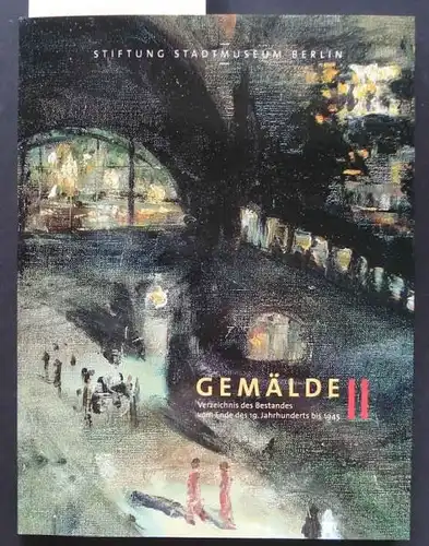 Bartmann, Dominik (Hrsg.): Gemälde II. Verzeichnis des Bestandes vom Ende des 19.Jahrhunderts bis 1945.