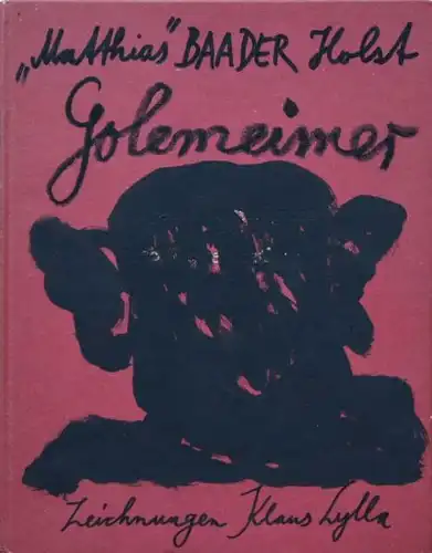 Unikatbuch: ''''Matthias'''' Baaader Holst: Golemeimer. Zeichnungen Klaus Zylla.