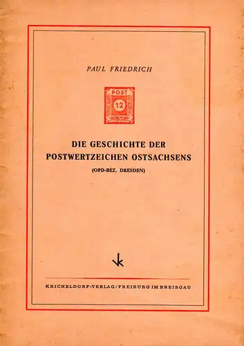 Friedrich, Die Geschichte der Postwertzeichen Ostsachsens (OPD-Bez. Dresden)