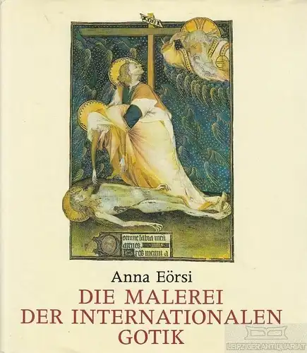 Buch: Die Malerei der internationalen Gotik, Eörsi, Anna. 1984, Corvina Kiadó