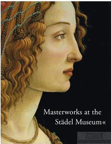 Buch: Masterworks at the Städel Museum, Mongi-Vollmer, Eva. 2007, gebraucht, gut