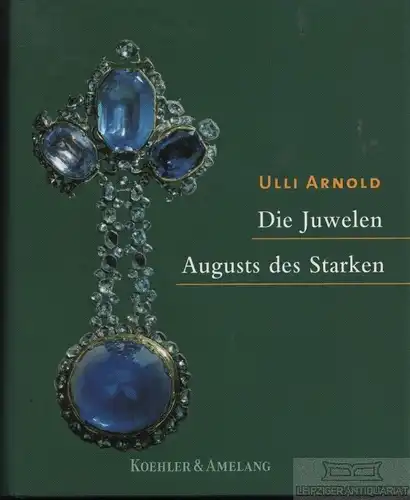 Buch: Die Juwelen August des Starken, Arnold, Ulli. 2001, gebraucht, gut