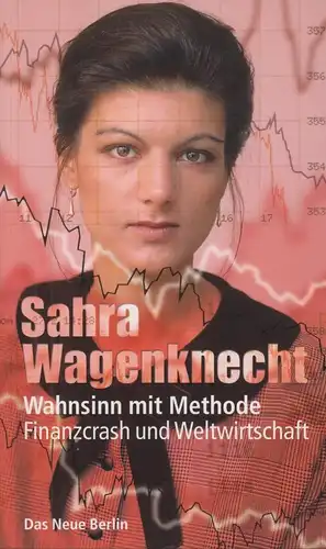 Buch: Wahnsinn mit Methode, Wagenknecht, Sahra. 2009, Verlag Das Neue Berlin