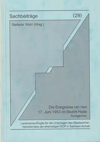 Sachbeiträge 29: Die Ereignisse um den 17. Juni 1953 im Bezirk Halle, Wahl, 2003
