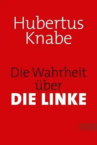 Buch: Die Wahrheit über DIE LINKE, Knabe, Hubertus, 2010, List, gebraucht, gut