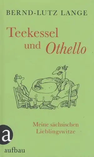 Buch: Teekessel und Othello, Lange, Bernd-Lutz. 2015, Aufbau Verlag