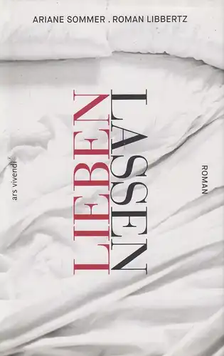 Buch: Lieben lassen, Roman. Sommer, A. / Libbertz, R., 2015, ars vivendi Verlag