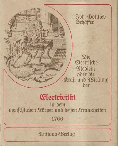 Buch: Die Electrische Medicin, Johann Gottlieb Schäffer, 1977, Antiqua, Reprint