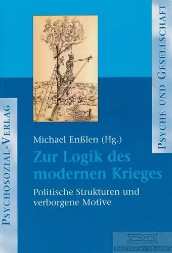 Buch: Zur Logik des modernen Krieges, Enßlen, Michael. Psyche und Gesellschaft